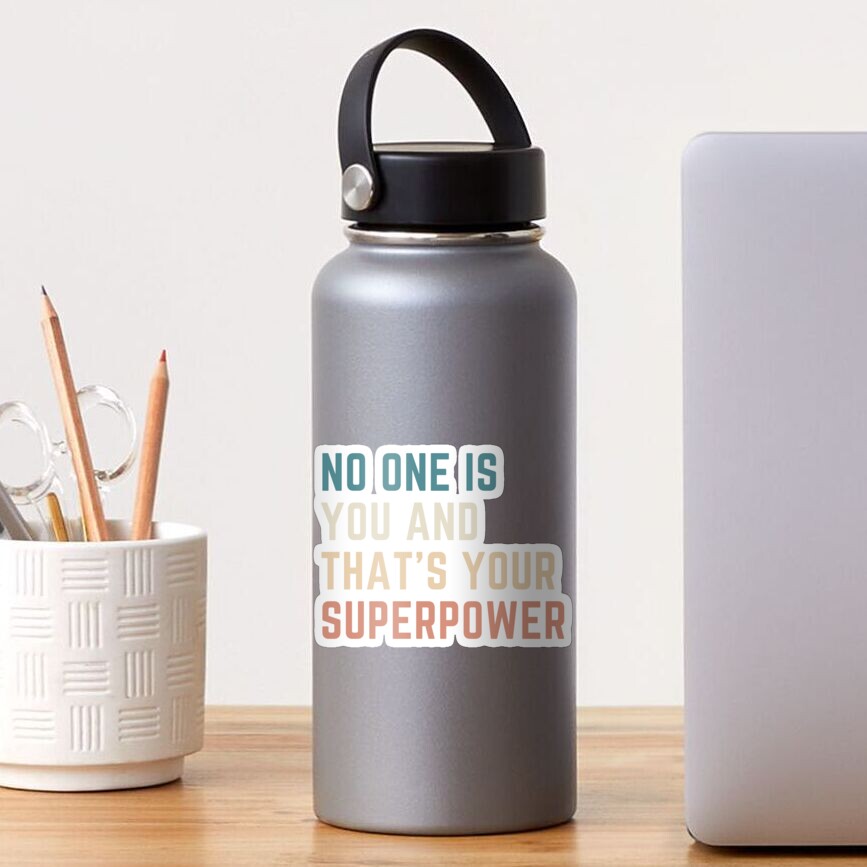 No one is You and that's Your Superpower Sticker