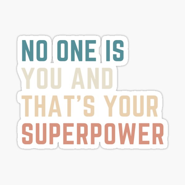 No one is You and that's Your Superpower Sticker