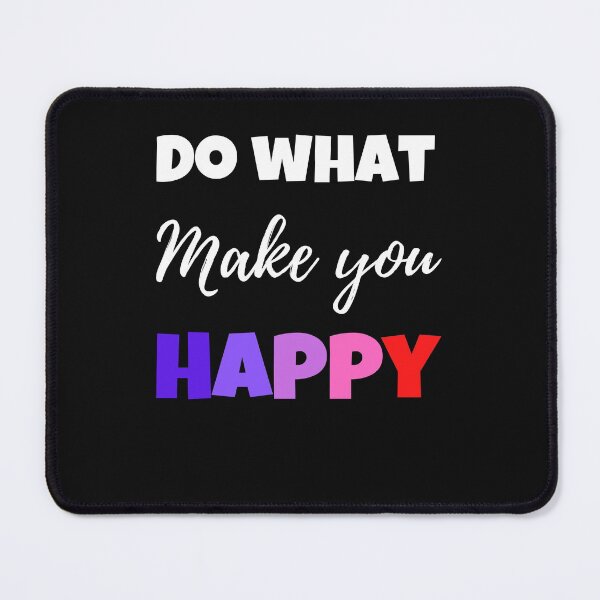 Item preview, Do What Makes You Happy designed and sold by Peter Stawicki.