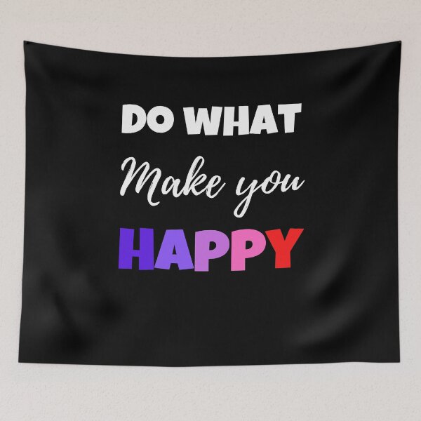 Item preview, Do What Makes You Happy designed and sold by Peter Stawicki.
