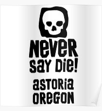 never say die astoria oregon Poster