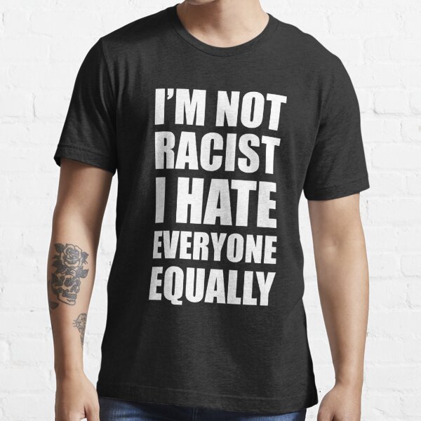 I'm I Hate Everyone Equally " T-shirt by SpaceAlienTees | Redbubble