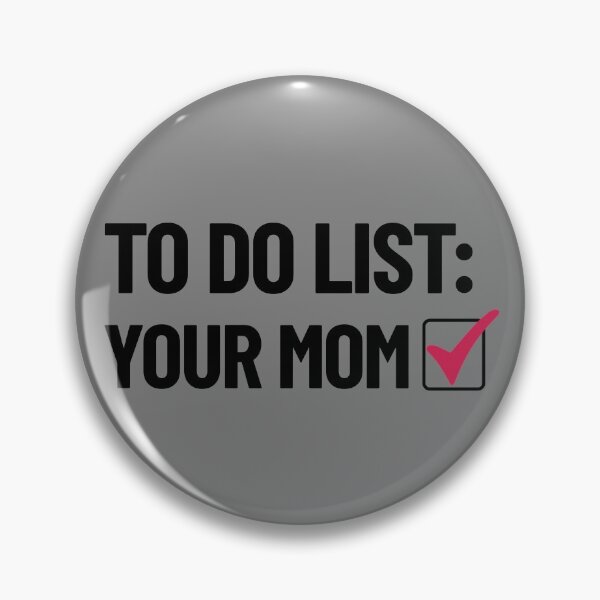 Item preview, To Do List Your Mom Dirty Humor Mom Joke Do Your Mom Gear designed and sold by DynamicDesign.