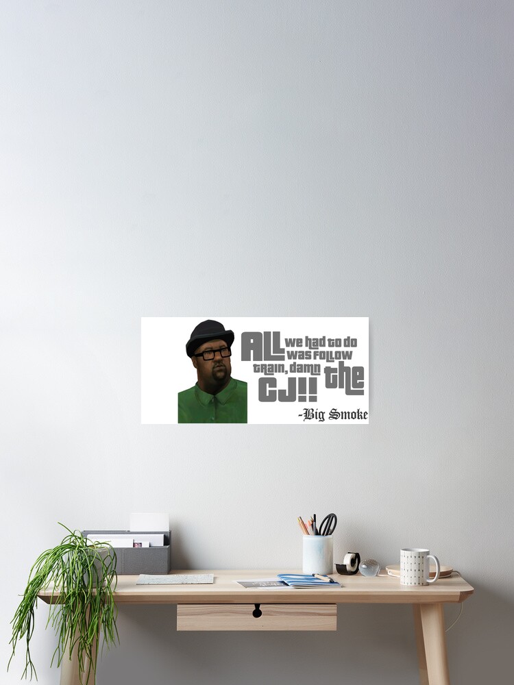 Big Smoke Funny Quote Big Smoke Funny Quote