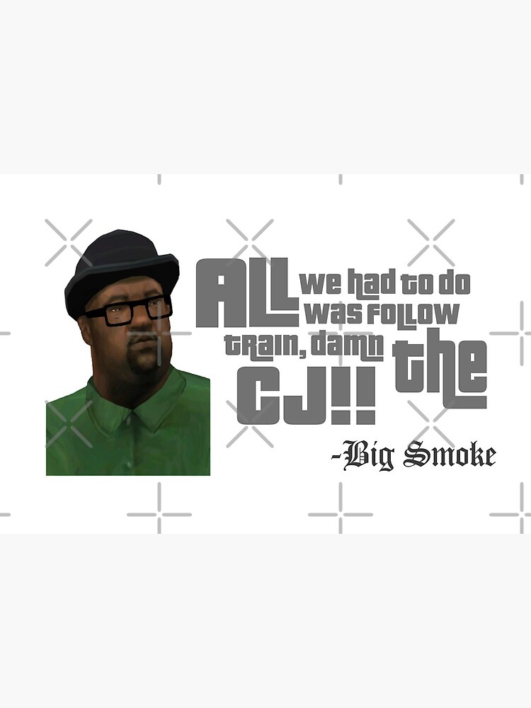 Big Smoke Funny Quote Big Smoke Funny Quote