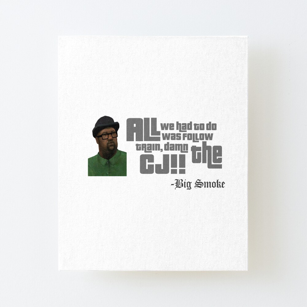 Big Smoke Funny Quote Big Smoke Funny Quote