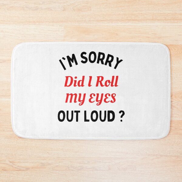 Item preview, I'm Sorry Did I Roll My Eyes Out Loud? Funny Sayings designed and sold by chetan786.