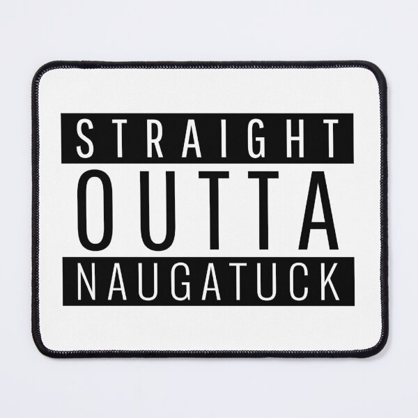 Item preview, Straight Outta Naugatuck Connecticut designed and sold by Teelogic.