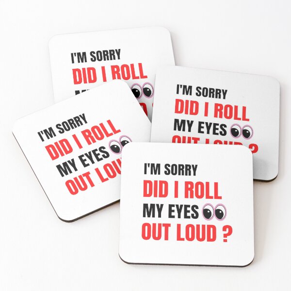Item preview,  I'm Sorry Did I Roll My Eyes Out Loud? Funny Sayings designed and sold by chetan786.