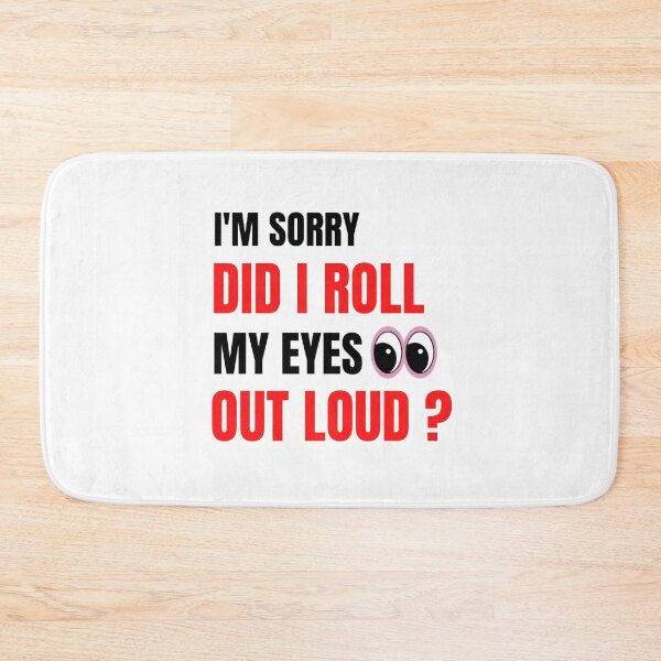 Item preview,  I'm Sorry Did I Roll My Eyes Out Loud? Funny Sayings designed and sold by chetan786.