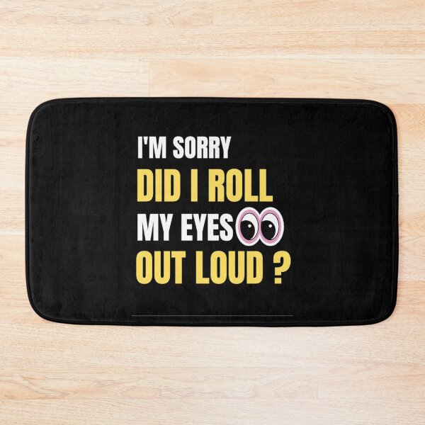 Item preview, I'm Sorry Did I Roll My Eyes Out Loud? Funny Sayings designed and sold by chetan786.