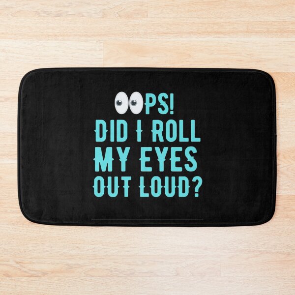Item preview,  I'm Sorry Did I Roll My Eyes Out Loud? Funny Sayings designed and sold by chetan786.
