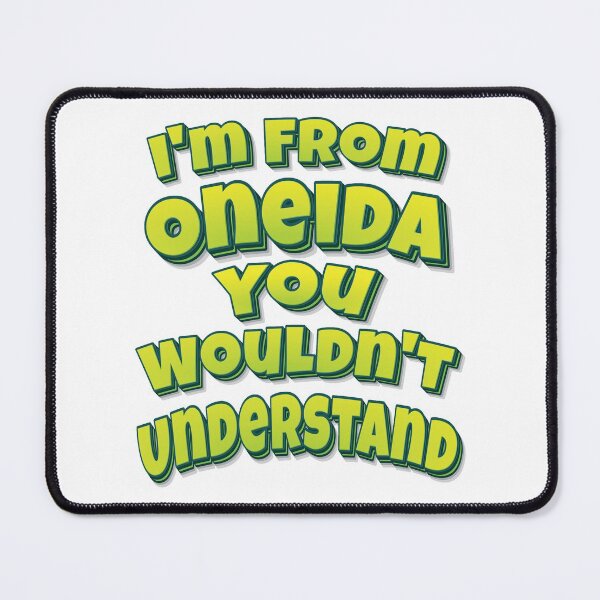 Item preview, I'm From Oneida You Wouldn't Understand designed and sold by QueensNewYork.