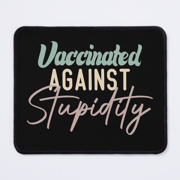 Item preview, Vaccinated Against Stupidity designed and sold by medbdj.
