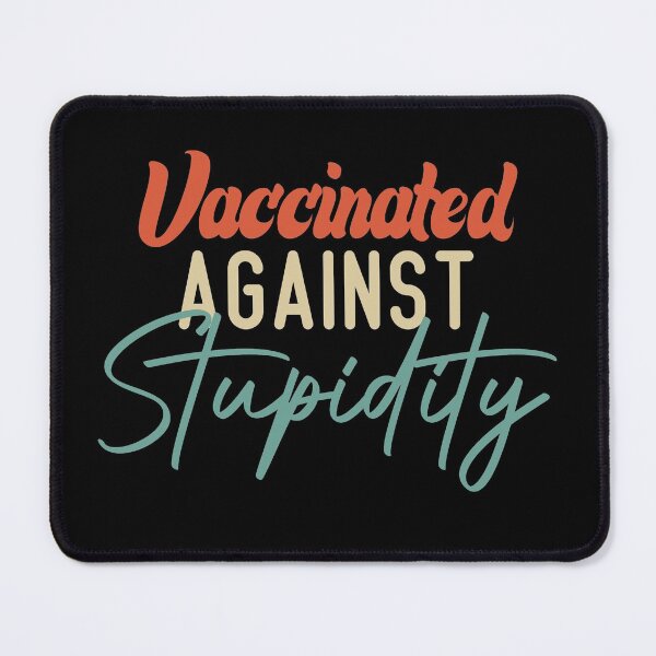 Item preview,  Vaccinated Against Stupidity designed and sold by medbdj.