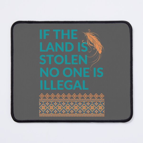 Item preview, If the Land is Stolen No One is Illegal designed and sold by Coralgb.