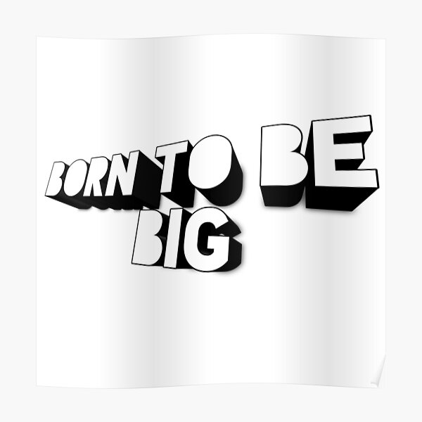 Born to be big 3d design Poster