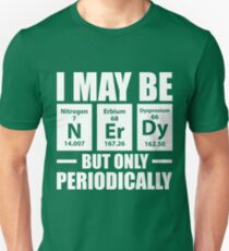 I'm Only Nerdy Periodically Science Teacher Unisex T-Shirt