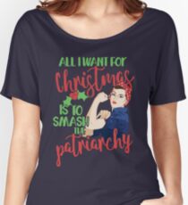 All I want for Christmas is to smash the Patriarchy Women's Relaxed Fit T-Shirt