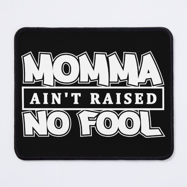 Item preview, Momma Ain't Raised No Fool designed and sold by MerchHouse.