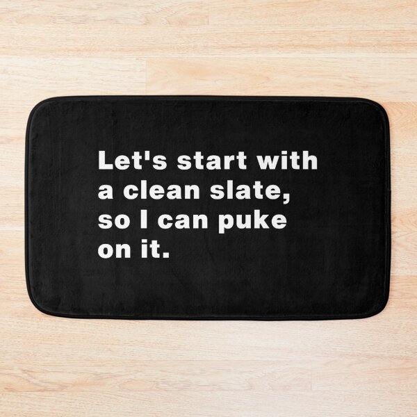 Item preview, Let's start with a clean slate, so I can puke on it. designed and sold by INSOMNIAC101.