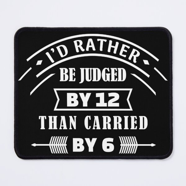 Item preview, I'd rather be judged by 12 than carried by 6 designed and sold by MerchHouse.