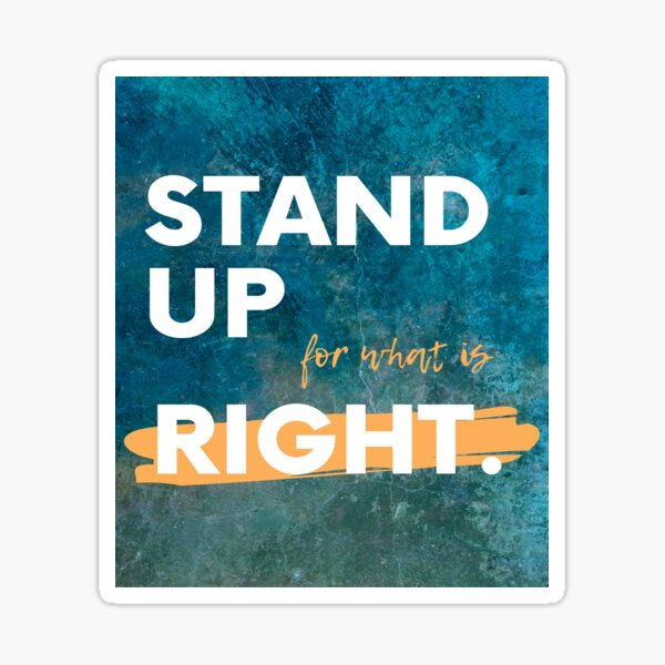 "Stand up for what is RIGHT (Slogans)" Sticker for Sale by Lawangasarts ...