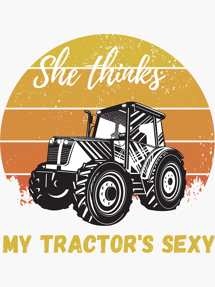 She Thinks My Tractors Sexy Sticker For Sale By Mourad25moc Redbubble 5954