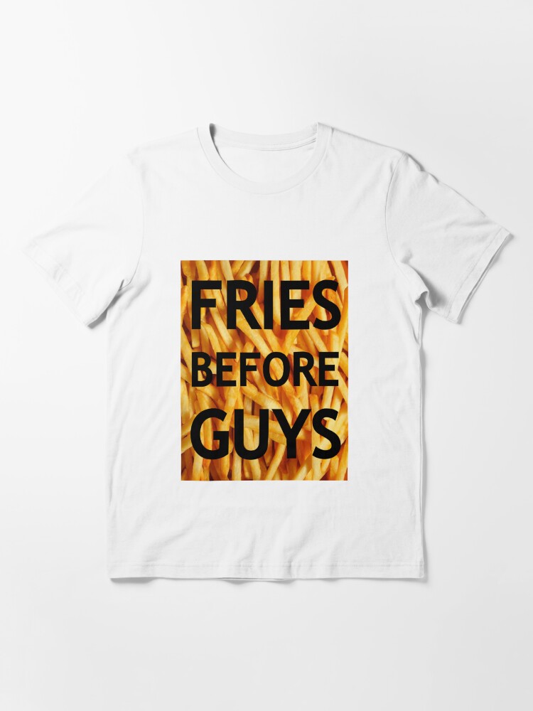 "Fries Before Guys" Tshirt by hellafandom Redbubble