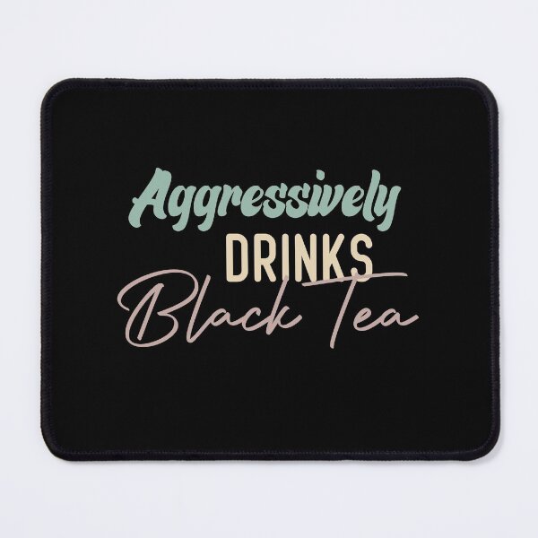Item preview, Aggressively Drinks Black Tea designed and sold by medbdj.