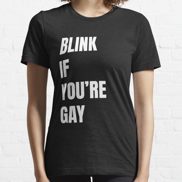 Blink If You are gay Essential T-Shirt