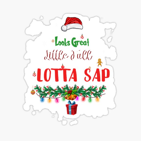 "Looks Great Little Full Lotta Sap Christmas Tree Xmas Season " Sticker