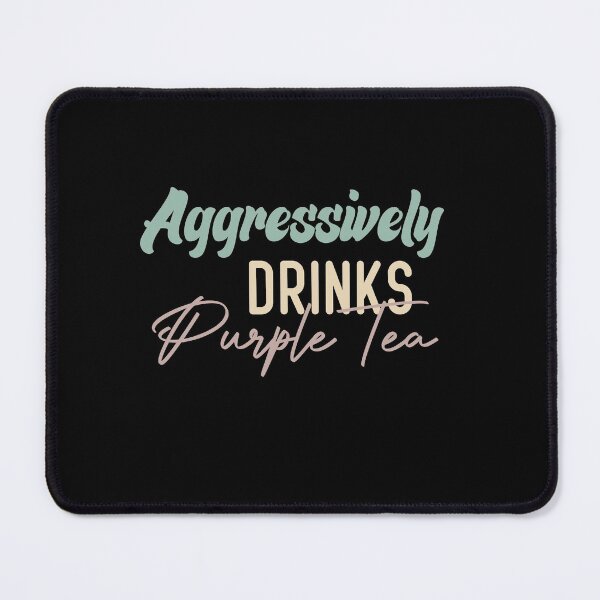 Item preview,  Aggressively Drinks Purple Tea designed and sold by medbdj.