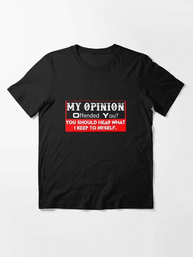 My Opinion Offended You Adult Humor Novelty Sarcasm Witty Funny T-Shirt -  Yesweli