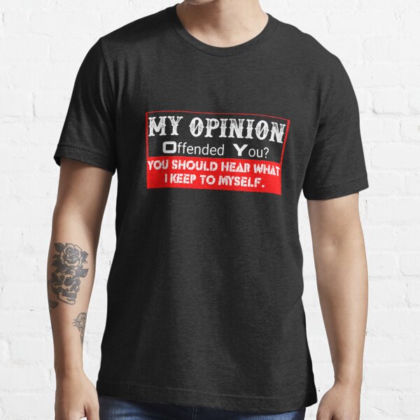 My Opinion Offended You Adult Humor Novelty Sarcasm Witty Mens Funny T-Shirt,  hoodie, sweater, longsleeve and V-neck T-shirt