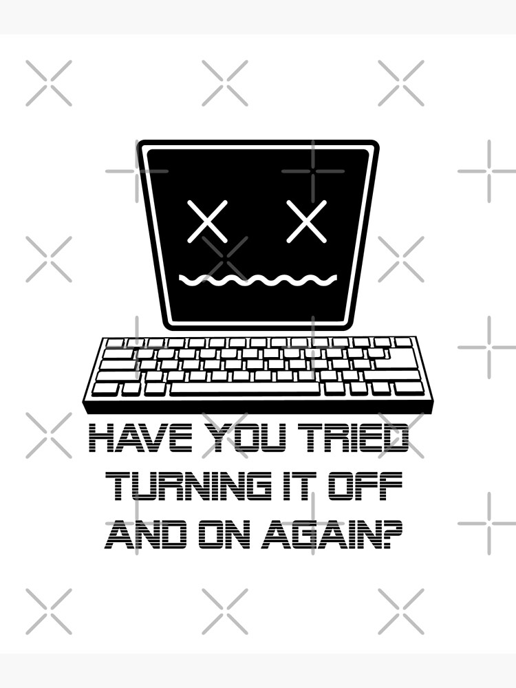 have-you-tried-turning-it-off-and-on-again-funny-computer-poster