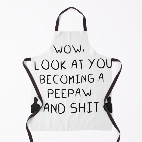 Item preview, LOOK AT YOU BECOMING A PEEPAW designed and sold by simonrice14.