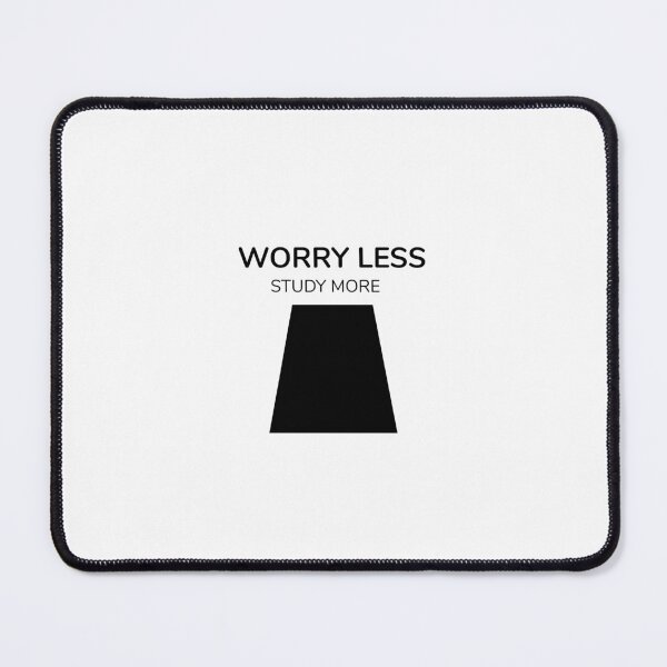 Item preview, WORRY LESS STUDY MORE designed and sold by djaber1998.