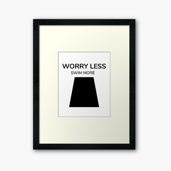 WORRY LESS SWIM MORE Framed Art Print