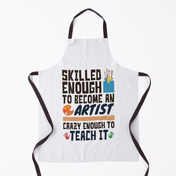 Item preview, Skilled Enough to Be an Artist Crazy Enough to Teach It Funny Art Teacher designed and sold by jaygo.