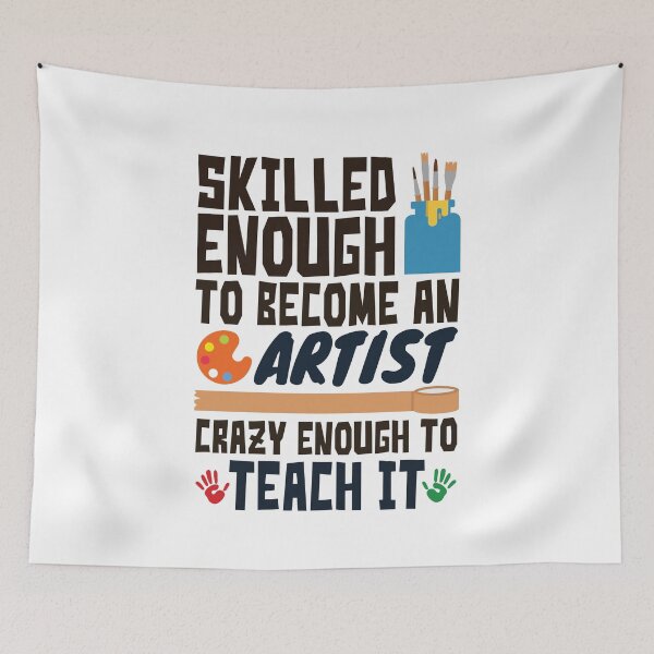 Item preview, Skilled Enough to Be an Artist Crazy Enough to Teach It Funny Art Teacher designed and sold by jaygo.