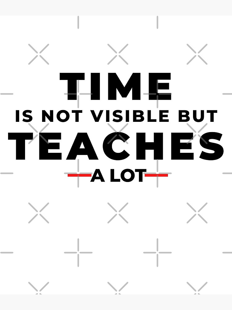 time-is-not-visible-but-teaches-a-lot-motivational-quote-poster-for