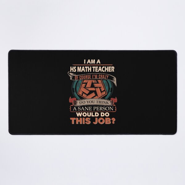 Hs Math Teacher T Shirt - Sane Person Gift Item Tee Desk Mat
