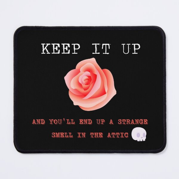 Item preview, KEEP IT UP AND YOU'LL BE A STRANGE SMELL IN THE ATTIC designed and sold by MStyle-shop.