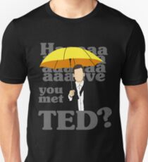 HAAAAVE you met Ted? Unisex T-Shirt