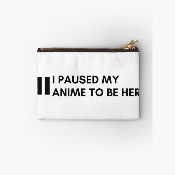 Item preview, ~ I paused my anime to be here  designed and sold by sahereative-03.