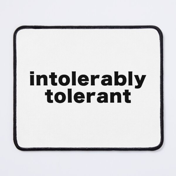 Item preview, intolerably tolerant designed and sold by reasonslogan.