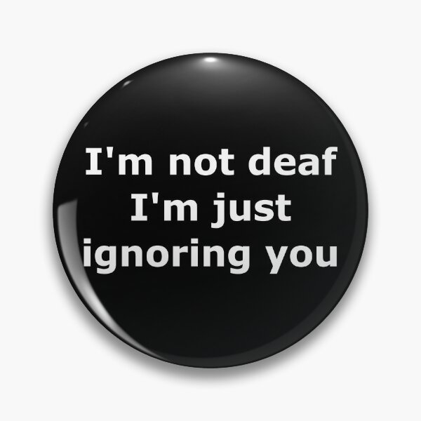 Item preview, I'm not deaf I'm just ignoring you designed and sold by Paqll.