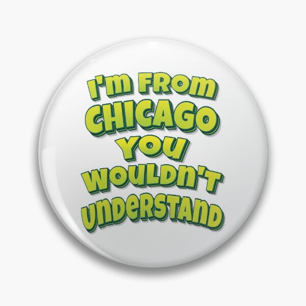 Item preview, I'm From Chicago You Wouldn't Understand designed and sold by ProjectX23.