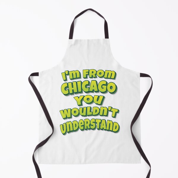 Item preview, I'm From Chicago You Wouldn't Understand designed and sold by ProjectX23.
